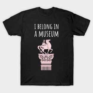 I belong in a museum T-Shirt